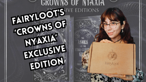 FairyLoot's ‘Crowns of Nyaxia’ Exclusive Edition Unboxing - Cyn's Workshop